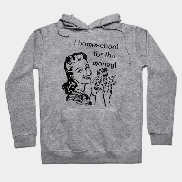 I Homeschool for the Money! Hoodie by Lemon Creek Press